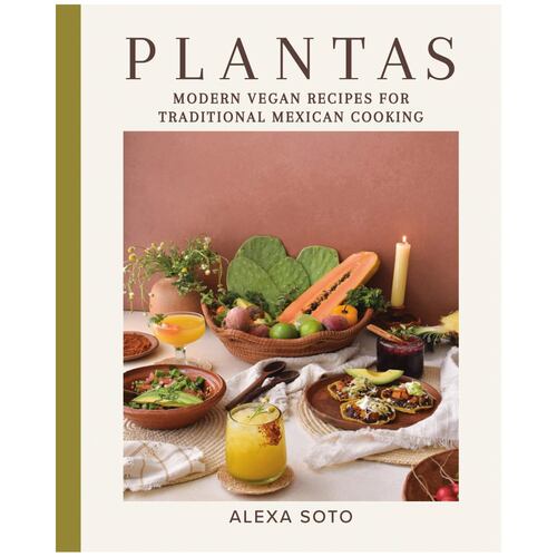 Plantas Modern Vegan Recipes for Traditional Mexican Cooking