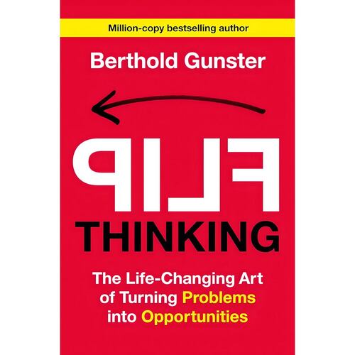 Flip Thinking The Life-Changing Art of Turning Problems into Opportunities