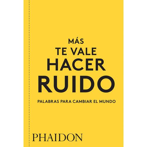 Más te vale hacer ruido. Palabras para cambiar el mundo