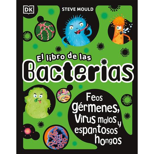 El libro de las bacterias: feos gérmenes, virus malos y espantosos hongos