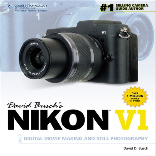 David Busch's Nikon V1 Guide to Digital Movie Making and Still Photography