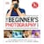 The Beginner´S Photography Guide: The Ultimate Step-By-Step Manual For Getting The Most From Your Digital Camera