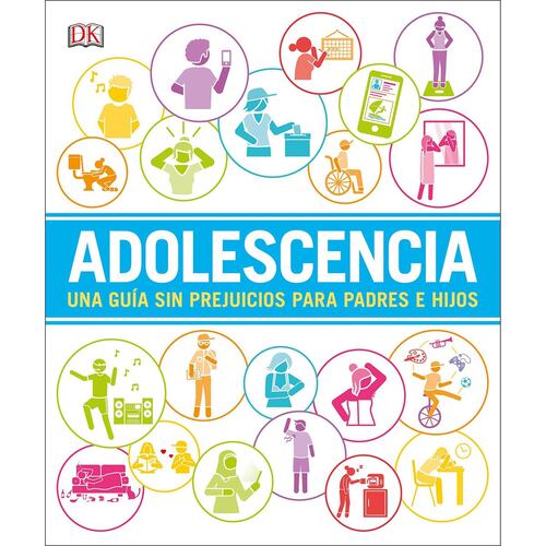 Adolescencia: Una guía sin prejuicios para padres e hijos