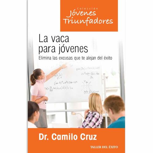 La Vaca Para Jóvenes. Elimina Las Excusas Que Te Alejan Del Éxito (Nueva Edición)