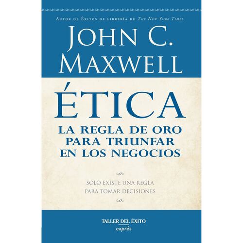 Ética. La Regla de Oro para Triunfar en los Negocios.