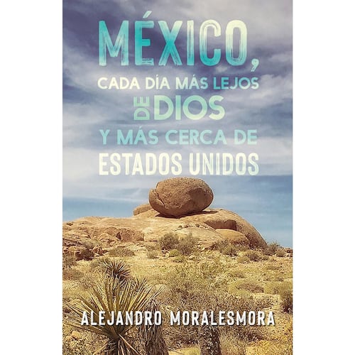 México, cada día más lejos de Dios y más cerca de Estados Unidos