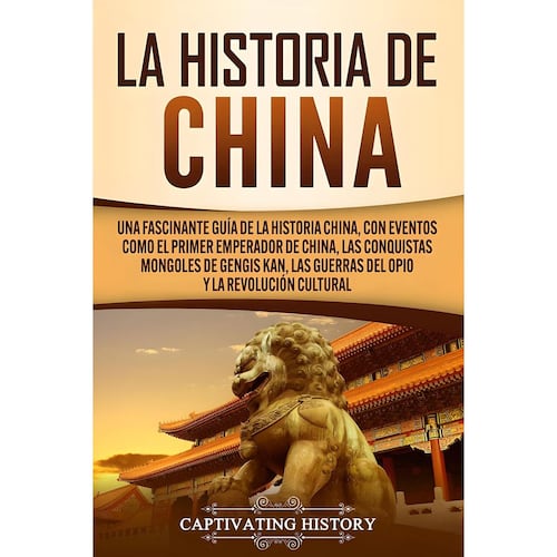 "La Historia De China. Una Fascinante Guía  De La Historia China"