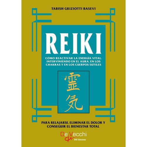 Reiki. Cómo reactivar la energía vital, interviniendo en el aura, en los chakras y en los cuerpos sutiles