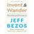 Invent and Wander: The Collected Writings of Jeff Bezos: The Collected Writings