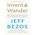 Invent and Wander: The Collected Writings of Jeff Bezos: The Collected Writings
