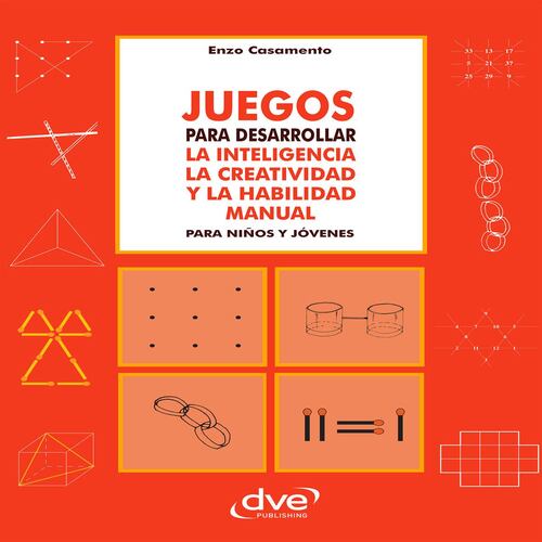 Juegos para desarrollar la inteligencia la creatividad y la habilidad manual para niños y jóvenes
