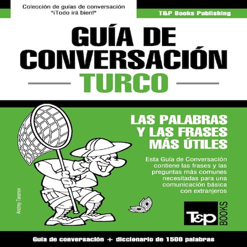 Guía de Conversación Español-Turco y diccionario conciso de 1500 palabras
