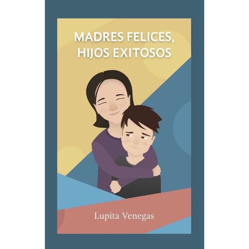 Madres felices, hijos exitosos