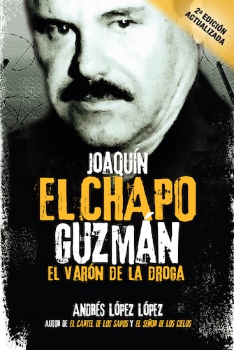 Joaquín "El Chapo" Guzmán: El Varón de la Droga