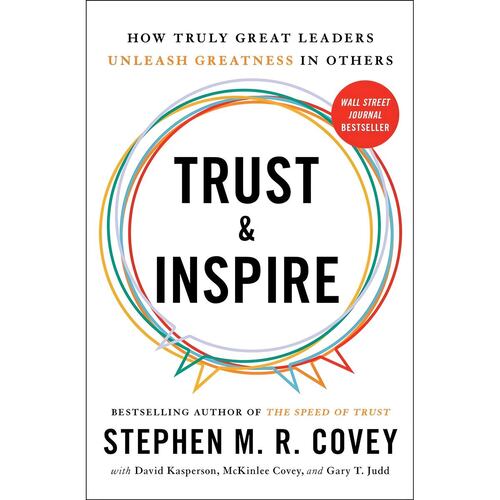 Trust and Inspire How Truly Great Leaders Unleash Greatness in Others