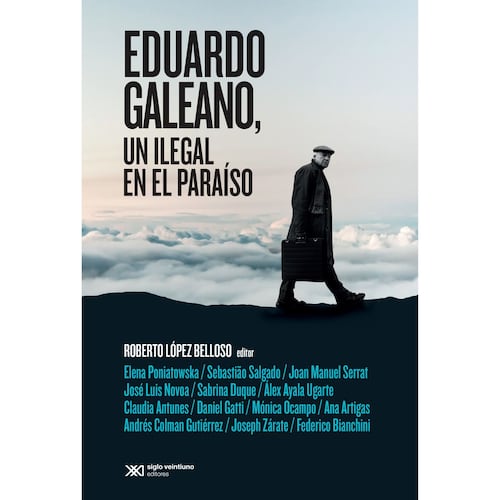 Eduardo Galeano, un ilegal en el paraíso.