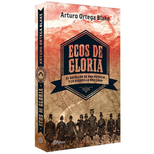 Ecos de Gloria. El Batallón de San Patricio y La Guerrilla Mexicana