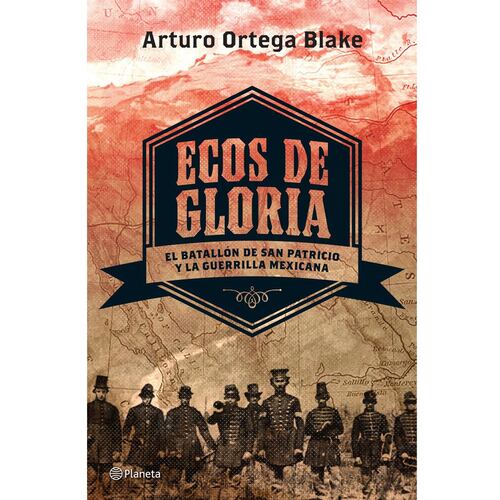 Ecos de Gloria. El Batallón de San Patricio y La Guerrilla Mexicana