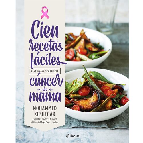 Cien recetas fáciles para tratar y prevenir el cáncer de mama
