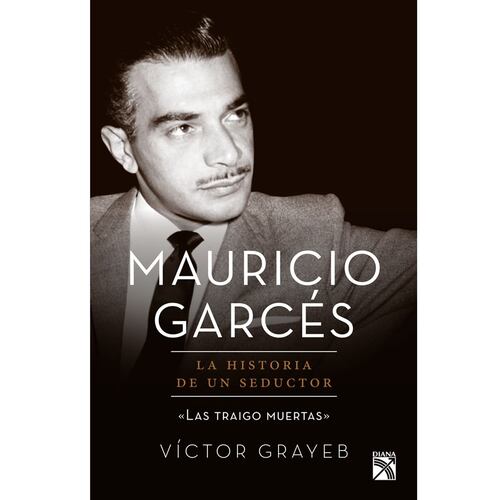Mauricio Garcés: la historia de un seductor