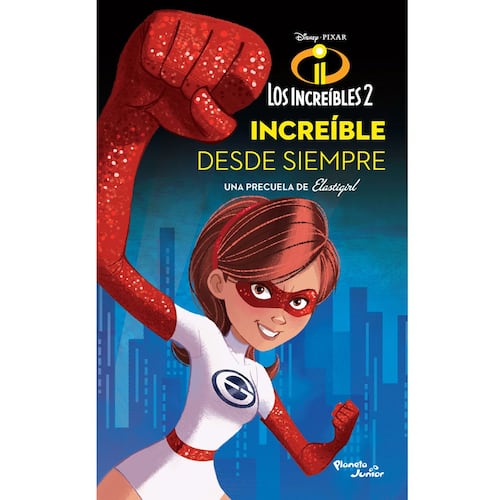 Los increíbles 2. Elastigirl. Increíble desde siempre