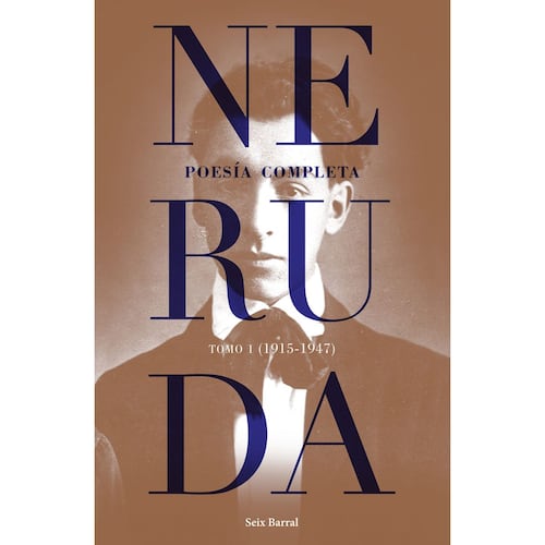 Neruda poesía completa. Tomo I (1915-1947)