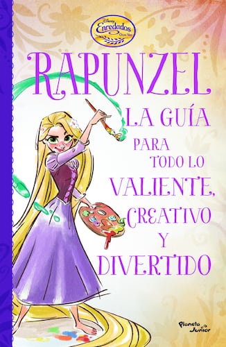 Enredados. Otra vez. La guía de Rapunzel para todo lo valiente, creativo y diver