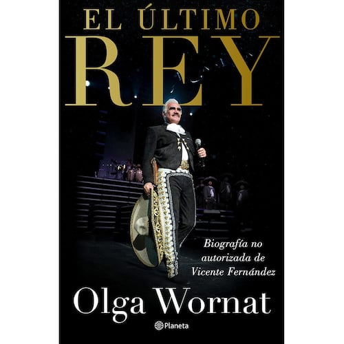 El último Rey: La biografía no autorizada de Vicente Fernández