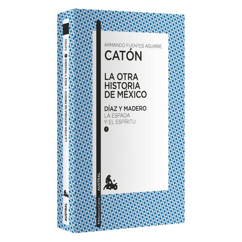 La otra historia de México. Díaz y Madero 1. La espada y el espíritu