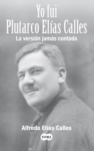 Yo fui Plutarco Elías Calles