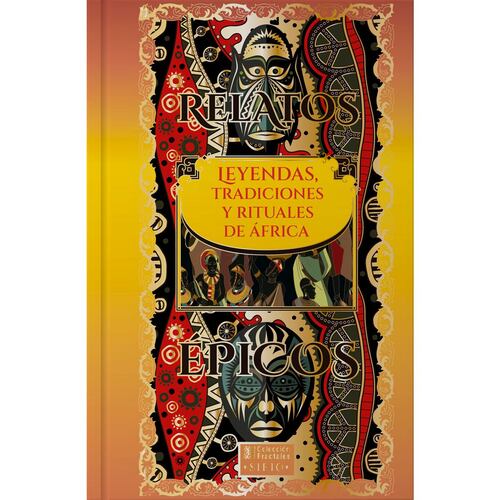 Relatos Épicos leyendas tradiciones y rituales de África