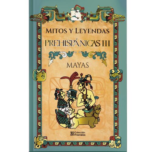 Mitos y Leyendas Prehispánicas III / Mayas