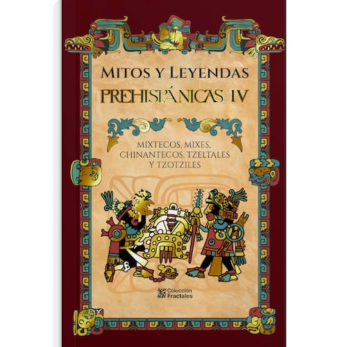 Mitos y Leyendas Prehispánicas IV