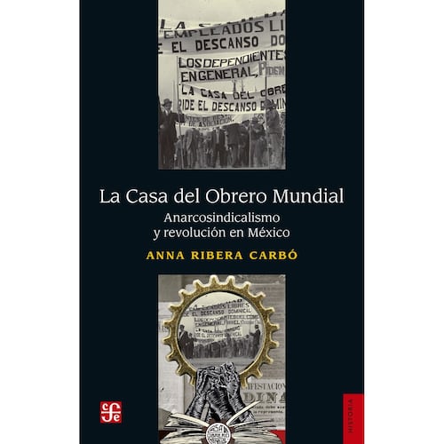 La Casa del Obrero Mundial. Anarcosindicalismo y revolución en México