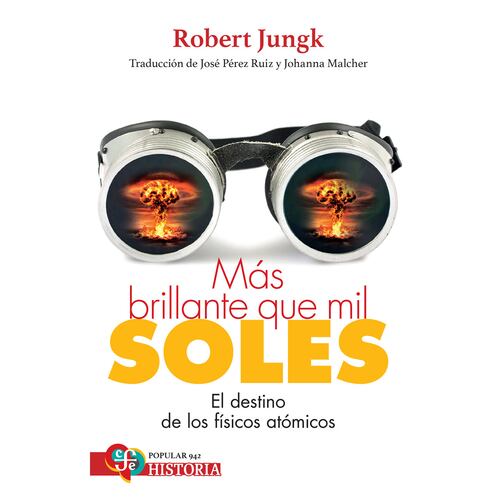 Más brillante que mil soles. El destino de los físicos atómicos