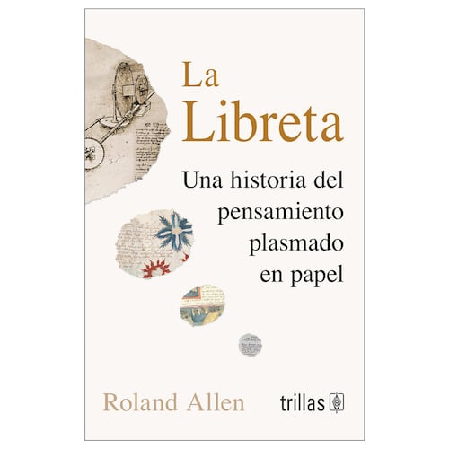 La Libreta Una historia del pensamiento plasmado en papel