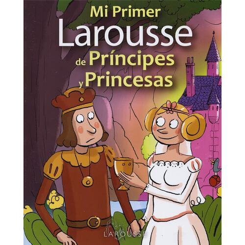 Mi primer Larousse de Príncipes y Princesas