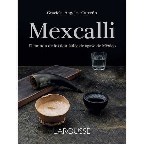 Mexcalli. El mundo de los destilados de agave en México