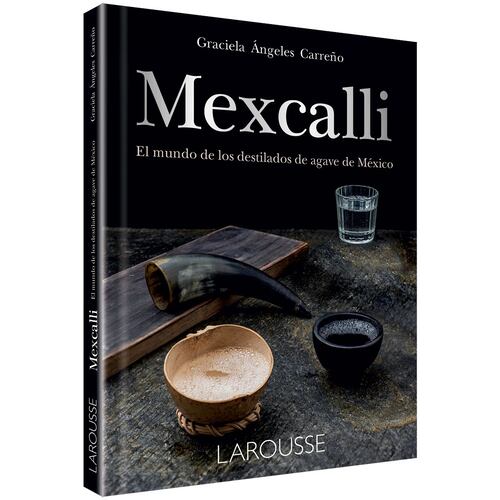 Mexcalli. El mundo de los destilados de agave en México