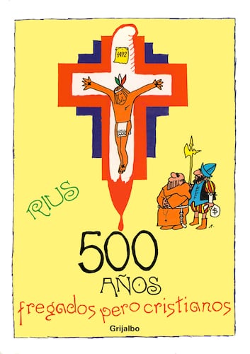 500 años fregados pero cristianos (Colección Rius)