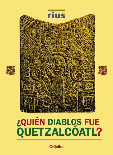 ¿Quién diablos fue Quetzalcóatl? (Colección Rius)