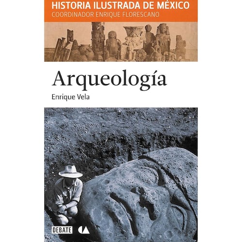 Arqueología. Historia ilustrada de México