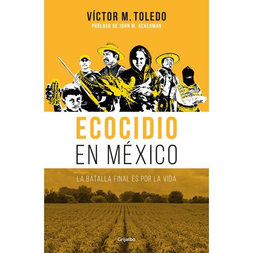 Ecocidio en México: la batalla final es por la vida