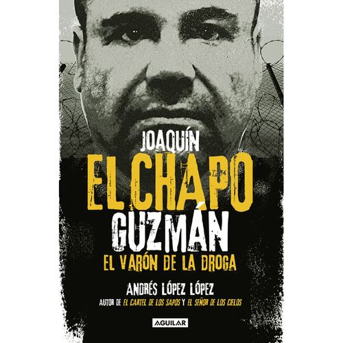 Joaquín "El Chapo" Guzman. Varón de la droga