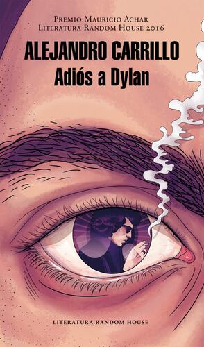 Adiós a Dylan (Premio Mauricio Achar / Literatura Random House 2016)