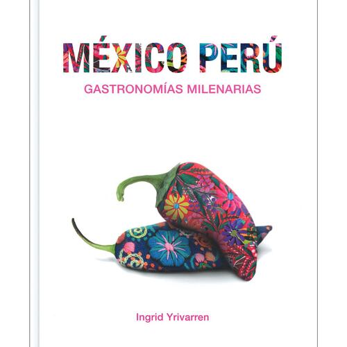 México y Perú. Gastronomías milenarias