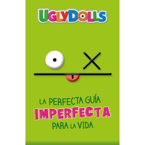 Uglydolls. La perfecta guía imperfecta para la vida