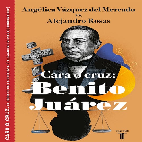 Cara o cruz: Benito Juárez (El debate de la historia)