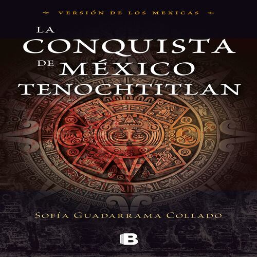 La conquista de México Tenochtitlan