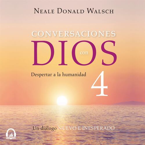 Conversaciones con Dios IV (Conversaciones con Dios 4)